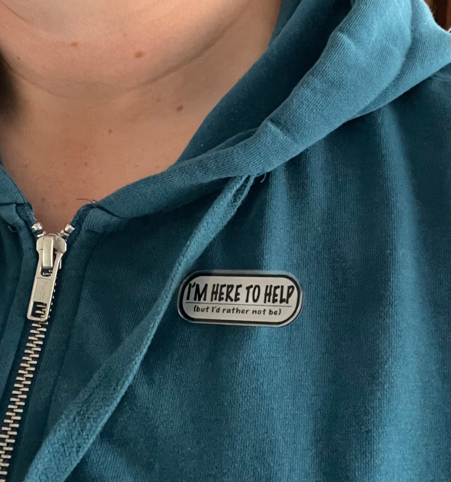 “I’m here to help, but I’d rather not be” Pin